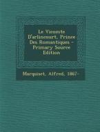 Le Vicomte D'Arlincourt, Prince Des Romantiques - Primary Source Edition di Marquiset Alfred 1867- edito da Nabu Press