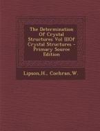 The Determination of Crystal Structures Vol Iiiof Crystal Structures - Primary Source Edition di H. Lipson, W. Cochran edito da Nabu Press