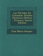 Los Partidos En Colombia: Estudio Historico-Politico - Primary Source Edition di Jose Maria Samper edito da Nabu Press