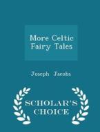More Celtic Fairy Tales - Scholar's Choice Edition di Joseph Jacobs edito da Scholar's Choice