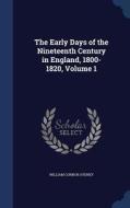 The Early Days Of The Nineteenth Century In England, 1800-1820; Volume 1 di William Connor Sydney edito da Sagwan Press