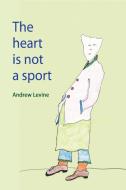 The Heart Is Not a Sport di Andrew Levine edito da Lulu.com