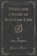 Merkland A Story Of Scottish Life, Vol. 3 Of 3 (classic Reprint) di Mrs Oliphant edito da Forgotten Books