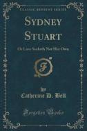 Sydney Stuart di Catherine D Bell edito da Forgotten Books