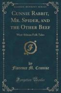 Cunnie Rabbit, Mr. Spider, And The Other Beef di Florence M Cronise edito da Forgotten Books