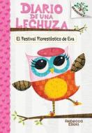 El Festival Florestastico de Eva (El Diario de Una Lechuza #1) di Rebecca Elliott edito da Scholastic en Espanol