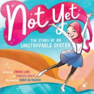 Not Yet: The Story of an Unlikely Ice Skater di Hadley Davis, Zahra Lari edito da ORCHARD BOOKS