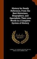 History For Ready Reference, From The Best Historians, Biographers, And Specialists di J N 1836-1913 Larned, Alan C B 1869 Reiley edito da Arkose Press