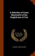 A Selection Of Cases Illustrative Of The English Law Of Tort di Courtney Stanhope Kenny edito da Arkose Press