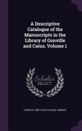 A Descriptive Catalogue Of The Manuscripts In The Library Of Gonville And Caius, Volume 1 edito da Palala Press