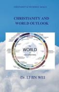 CHRISTIANITY AND WORLD OUTLOOK di Li Jin Wei edito da Lulu.com