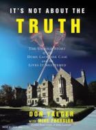 It's Not about the Truth: The Untold Story of the Duke Lacrosse Case and the Lives It Shattered di Don Yaeger edito da Tantor Media Inc