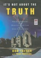 It's Not about the Truth: The Untold Story of the Duke Lacrosse Case and the Lives It Shattered di Mike Pressler, Don Yaeger edito da Tantor Audio