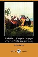La Maison a Vapeur: Voyage a Travers L'Inde Septentrionale (Dodo Press) di Jules Verne edito da Dodo Press