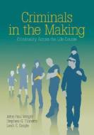 Criminals In The Making di John Paul Wright, Stephen G. Tibbetts, Leah E. Daigle edito da Sage Publications Inc