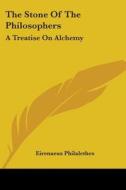 The Stone Of The Philosophers: A Treatise On Alchemy di Eirenaeus Philalethes edito da Kessinger Publishing, Llc