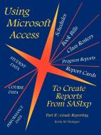 Using Microsoft Access To Create Reports From SASIxp di Kevin M. Finnegan edito da AuthorHouse