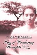 Hues Of Wandering Thoughts.book Of Poems di Tanya Campos-gracia edito da Publishamerica