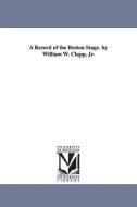 A Record of the Boston Stage. by William W. Clapp, Jr. di William Warland Clapp edito da UNIV OF MICHIGAN PR