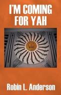 I\'m Coming For Yah di Robin L Anderson edito da Outskirts Press