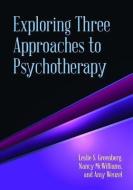 Exploring Three Approaches to Psychotherapy di Leslie S. Greenberg, Nancy McWilliams, Amy Wenzel edito da AMER PSYCHOLOGICAL ASSN