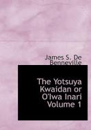 The Yotsuya Kwaidan or O'Iwa Inari  Volume 1 di James S. De Benneville edito da BiblioLife