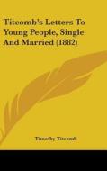 Titcomb's Letters to Young People, Single and Married (1882) di Timothy Titcomb edito da Kessinger Publishing