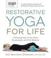 Yoga Journal Presents Restorative Yoga for Life di Gail Boorstein Grossman edito da Adams Media Corporation