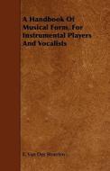 A Handbook Of Musical Form, For Instrumental Players And Vocalists di E. Van Der Straeten edito da Read Books
