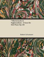 7 Klavierstücke in Fughettenform - A Score for Solo Piano Op.126 di Robert Schumann edito da Brunton Press