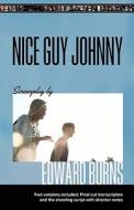 Nice Guy Johnny: Screenplay by Edward Burns Two Versions Include the Shooting Script with Director Notes and Final Cut Transcription di Edward Burns edito da Createspace