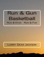 Run & Gun Basketball di Larry Dean Jackson edito da Createspace