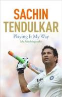 Playing It My Way di Sachin Tendulkar edito da Hodder & Stoughton