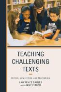 Teaching Challenging Texts di Lawrence Baines, Jane Fisher edito da Rowman & Littlefield Education