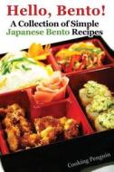 Hello, Bento! - A Collection of Simple Japanese Bento Recipes di Cooking Penguin edito da Createspace