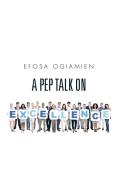 A Pep Talk on Excellence di Efosa Ogiamien edito da Partridge Africa