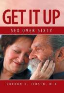 Get It Up di Gordon D Jensen M D edito da Xlibris Corporation