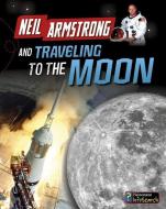 Neil Armstrong and Traveling to the Moon di Ben Hubbard edito da CAPSTONE PR
