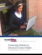 Connecting Students to Advanced Courses Online di U. S. Department of Education, Office of Innovation and Improvement edito da Createspace