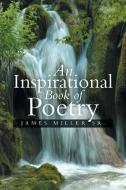 An Inspirational Book of Poetry di James Miller Sr edito da Xlibris