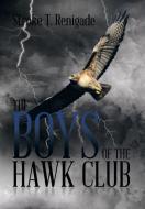 The Boys of the Hawk Club di Stroke T. Renigade edito da Xlibris
