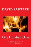 One Hundred Days: Apocalypse in the Vatican di David Sadtler edito da Createspace