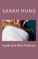 Sarah and Miss Futanari di Sarah Hung edito da Createspace