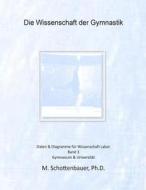 Die Wissenschaft Der Gymnastik: Band 3: Daten & Diagramme Fur Wissenschaft Labor di M. Schottenbauer edito da Createspace