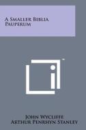 A Smaller Biblia Pauperum di John Wycliffe edito da Literary Licensing, LLC