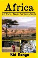 Africa: Kid Kongo Travel the World Series di Kid Kongo edito da Createspace