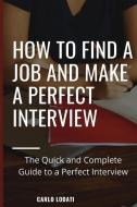 How to find a job and make a perfect interview di Carlo Lodati edito da Carlo Lodati