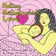 Making Metaphysical Love di Carolyn Armstrong edito da FriesenPress