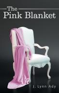 The Pink Blanket di J. Lynn Ady edito da FriesenPress
