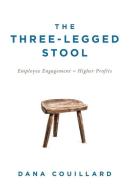 The Three-legged Stool: Employee Engagem di DANA COUILLARD edito da Lightning Source Uk Ltd